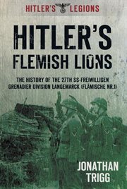 Hitler's Flemish Lions : The History of the Ss-freiwilligan Grenadier Division Langemarcke (Flamische Nr. I) cover image
