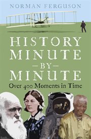 History Minute by Minute : Over 400 Moments in Time cover image