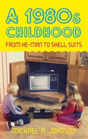 A 1980s Childhood : From He-Man to Shell Suits cover image