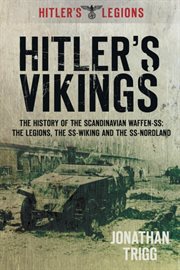 Hitler's Vikings : The History Of The Scandinavian Waffen-ss: The Legions, The Ss Wiking And The Ss Nordland cover image