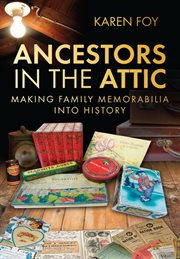 Ancestors in the Attic : Making Family Memorabilia into History cover image