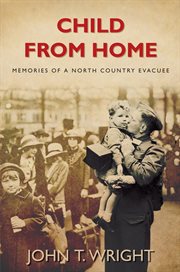 Child From Home : Memories Of A North Country Evacuee cover image