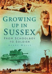 Growing up in Sussex : from schoolboy to soldier cover image