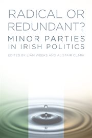 Radical or Redundant? : Minor Parties in Irish Politics cover image