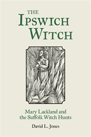 The Ipswich Witch : Mary Lackland and the Suffolk Witch Hunts cover image