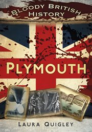 Bloody British History : Plymouth. Bloody History cover image