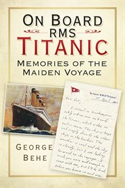 On board RMS Titanic : memories of the maiden voyage cover image