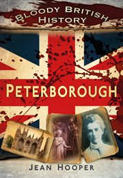 Bloody British History : Peterborough. Bloody History cover image