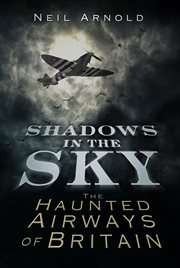 Shadows in the Sky : the Haunted Airways of Britain cover image
