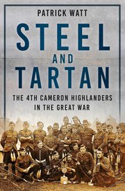 Steel and Tartan : The 4th Cameron Highlanders in the Great War cover image