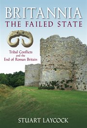 Britannia - The Failed State : Tribal Conflict and the End of Roman Britain cover image