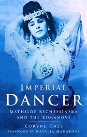 Imperial Dancer : Mathilde Kschessinska and the Romanovs cover image