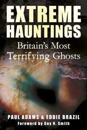 Extreme hauntings : Britain's most terrifying ghosts cover image