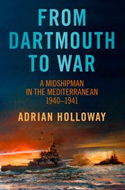 From Dartmouth to War : a Midshipman in the Mediterranean 1940-1941 cover image