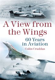 A view from the wings : 60 years in aviation cover image
