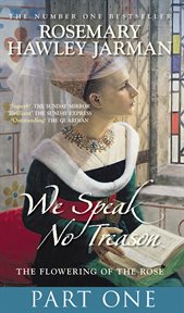 We speak no treason. Book 1, The flowering of the rose cover image