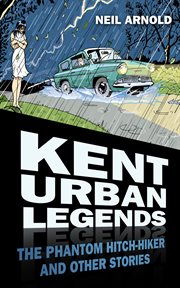 Kent urban legends : the phantom hitch-hiker and other stories cover image