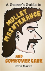 A geezer's guide to mullet maintenance and combover care cover image