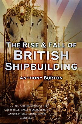 Cover image for The Rise & Fall of British Shipbuilding