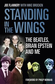 Standing in the wings : the Beatles, Brian Epstein and me cover image