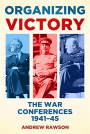 Organizing Victory : The War Conferences 1941–1945 cover image