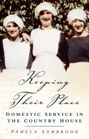 Keeping their place : domestic service in the country house cover image