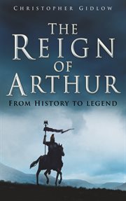 The Reign of Arthur : from history to legend cover image