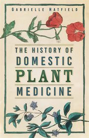 Memory, wisdom and healing : The History of Domestic Plant Medicine cover image