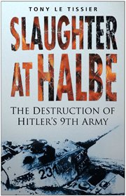 Slaughter at halbe. The Destruction of Hitler's 9th Army April 1945 cover image