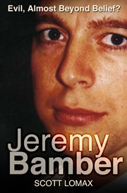 Jeremy Bamber : evil, almost beyond belief? cover image