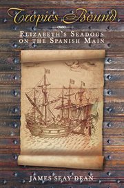 Tropics Bound : Elizabeth's Seadogs on the Spanish Main cover image
