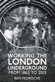 Working the London Underground : from 1863 to 2013 cover image