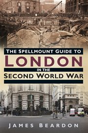 The Spellmount guide to London in the Second World War cover image