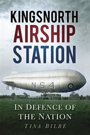 Kingsnorth Airship Station : In Defence of the Nation cover image