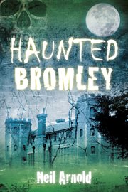 Haunted Bromley : Haunted cover image