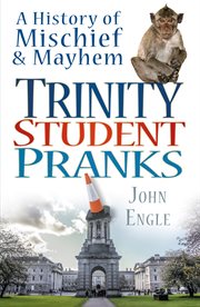 Trinity Student Pranks : a History of Mischief & Mayhem cover image