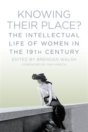 Knowing their place : the intellectual life of women in the 19th century cover image