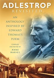 Adlestrop Revisited : An Anthology Inspired By Edward Thomas's Poem cover image