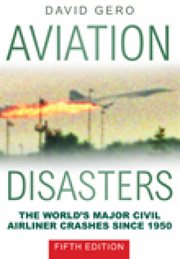 Aviation disasters : the world's major civil airliner crashes since 1950 cover image