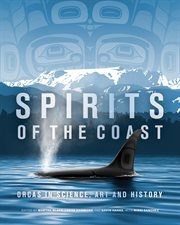 Spirits of the coast : orcas in science, art and history cover image
