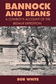 Bannock and beans : a cowboy's account of the Bedaux Expedition cover image