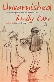 Unvarnished : autobiographical sketches by Emily Carr cover image