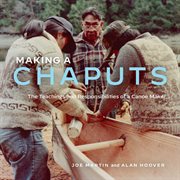 Making a chaputs : the teachings and responsibilities of a canoe maker cover image