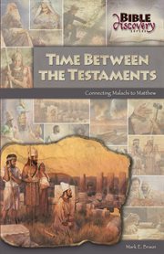 Time Between the Testaments : Connecting Malachi to Matthew cover image