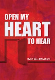 Open My Heart to Hear : Hymn-based Devotions cover image