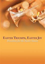 Easter Triumph, Easter Joy : Devotions for the Easter Season cover image