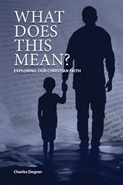 What Does This Mean? : Exploring Our Christian Faith cover image