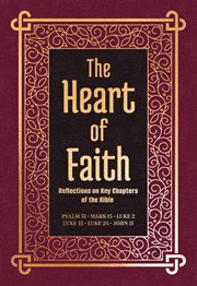 The Heart of Faith : Reflections on Key Chapters of the Bible cover image