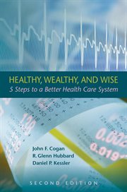 Healthy, wealthy, and wise: 5 steps to a better health care system cover image