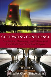 Cultivating confidence: verification, monitoring, and enforcement for a world free of nuclear weapons cover image
